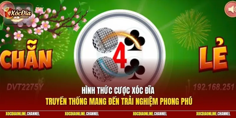 Hình thức cược xóc đĩa truyền thống mang đến trải nghiệm phong phú 