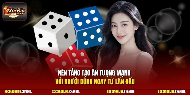 Nền tảng tạo ấn tượng mạnh với người dùng ngay từ lần đầu