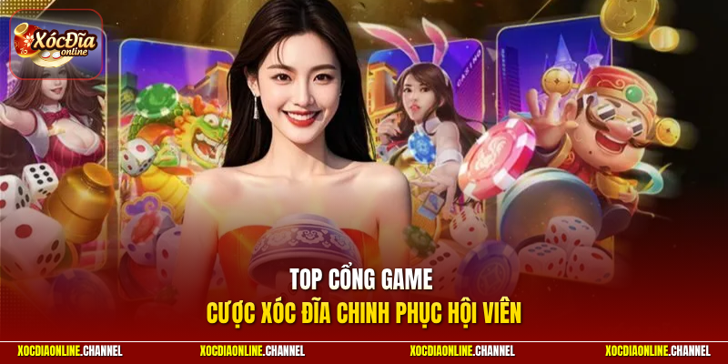 Top cổng game cược xóc đĩa chinh phục hội viên