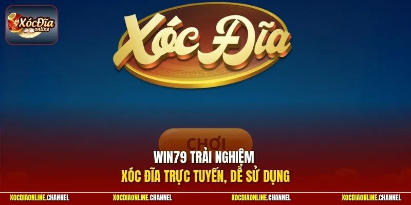 WIN79 trải nghiệm xóc đĩa trực tuyến, dễ sử dụng