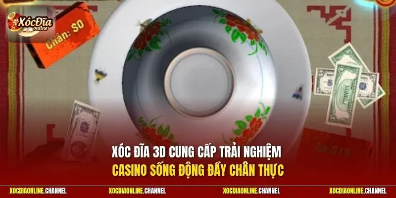 Xóc đĩa 3D cung cấp trải nghiệm casino sống động đầy chân thực