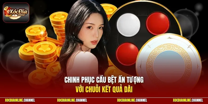 Chinh phục cầu bệt ấn tượng với chuỗi kết quả dài